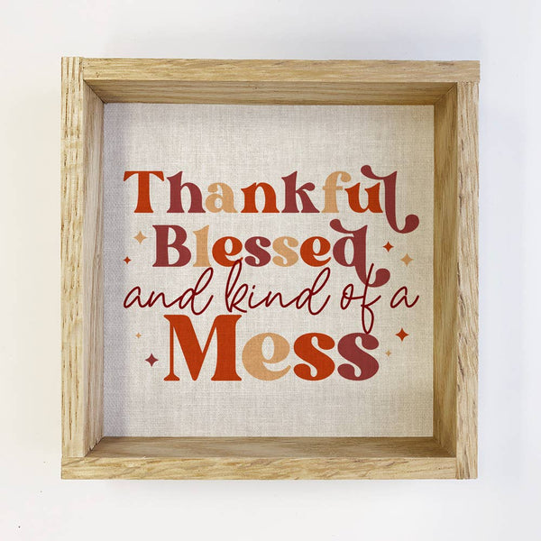 Hangout Home - Thanksgiving Sign- Thankful Blessed and Kind of A Mess