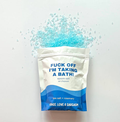 Peace, Love and Sarcasm - Fuck Off I'm Taking A Bath Epsom Salt Bath Soak