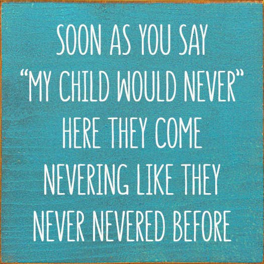 SAWDUST CITY - Soon As You Say "My Child Would Never"… Wood Sign: Old Turquoise