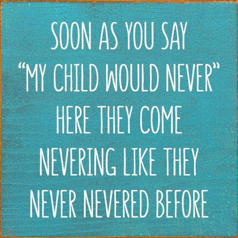 SAWDUST CITY - Soon As You Say "My Child Would Never"… Wood Sign: Old Turquoise