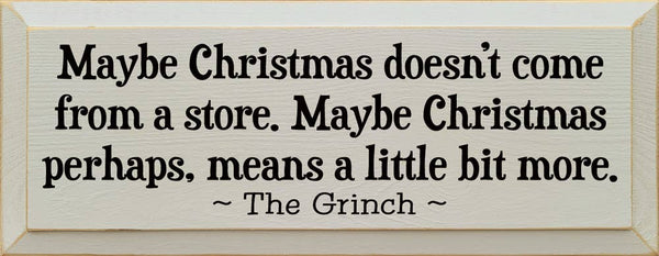 SAWDUST CITY - Maybe Christmas Doesn't Come From Store - Grinch Wood Sign: Old Sage