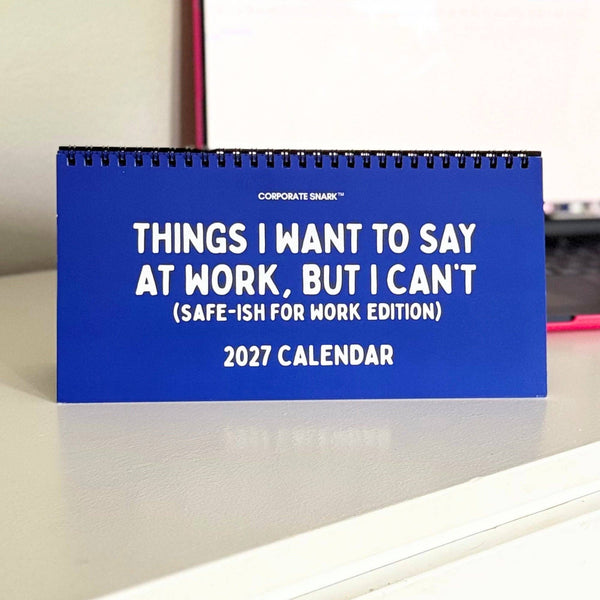Corporate Snark - 2027 Things I Want To Say (Safe-ish For Work Edition) Calendar