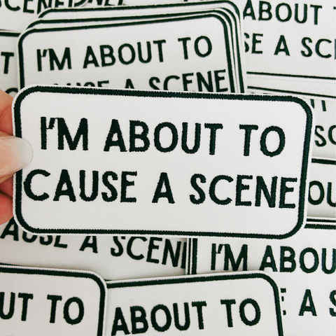 TEELUX - 4" I'm About To Cause a Scene - White & Black -  Embroidered Hat Patch