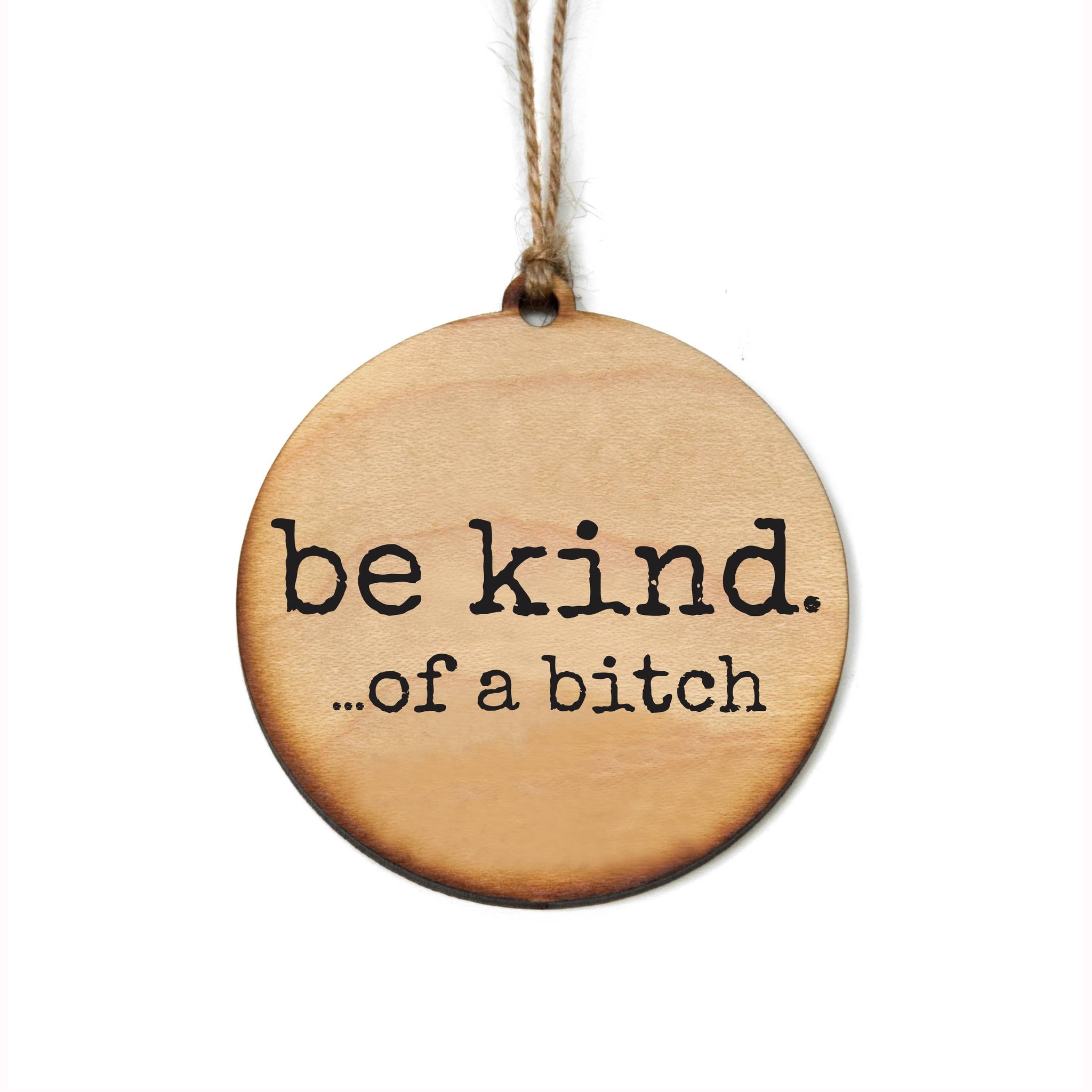 Driftless Studios - Be Kind... Of A Bitch Holiday Ornament