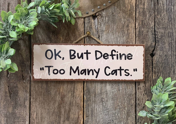 Ok But Define Too Many CATS, Cattery, Catio, Cat Sign, Adopt