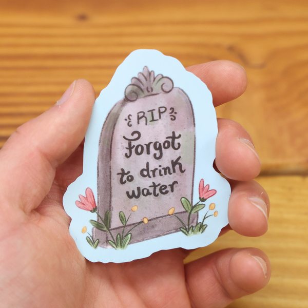 Sleazy Greetings - Forgot To Drink Water Funny Vinyl Sticker