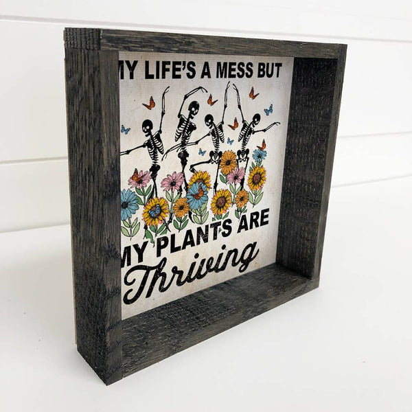 Life's a Mess Plants are Thriving - Funny Spring Skeleton: 6x6" Mini Canvas Art with Wood Box Frame
