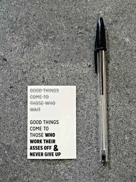 Thanks You're Welcome - Good Things Come to Those who Work Their Asses Off