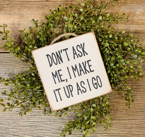 North Fork Mercantile - Don't Ask Me, I Make It Up As I Go, Funny Sign