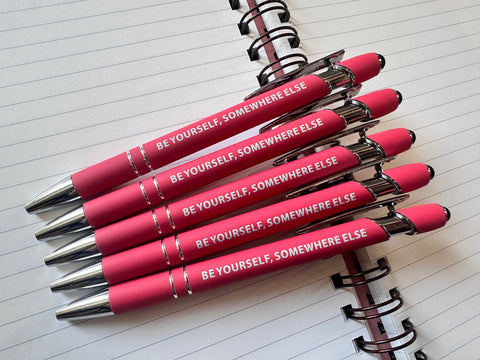 BE YOURSELF, SOMEWHERE ELSE PEN
