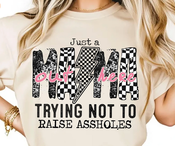 JUST A MAMA TRYING NOT TO RAISE LITTLE ASSHOLES