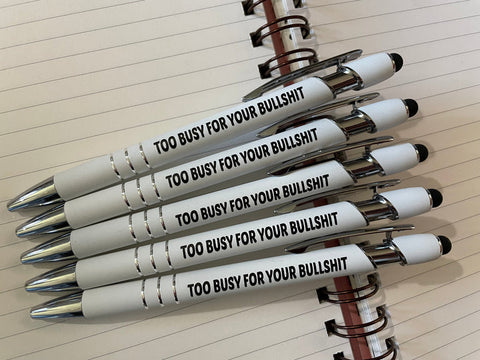 TOO BUSY FOR YOUR BULLSHIT PEN