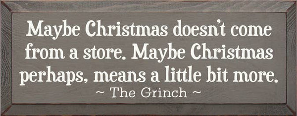 SAWDUST CITY - Maybe Christmas Doesn't Come From Store - Grinch Wood Sign: Old Sage