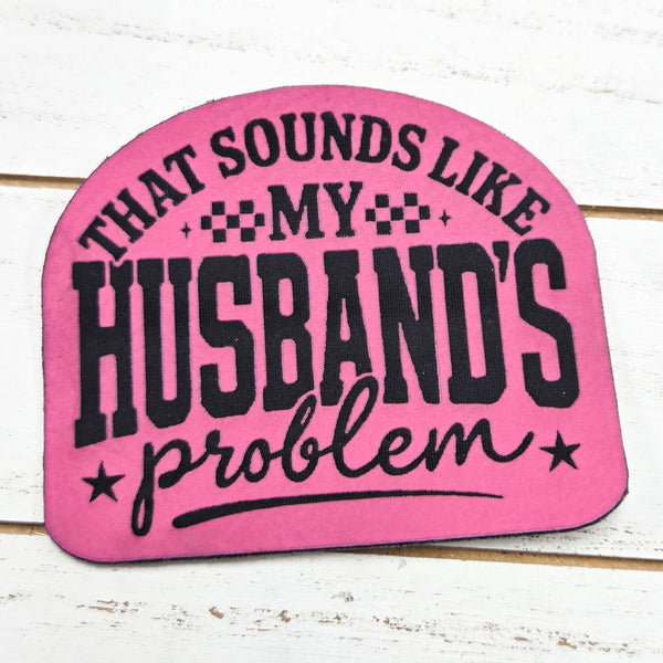 Trendy Transfers - That Sounds Like My Husbands Problem FAUX Leather Patch