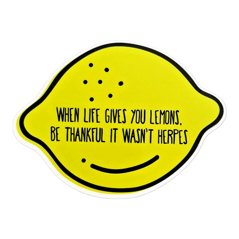 Thanks You're Welcome - When Life Gives you Lemons be Thankful it wasn't Herpes