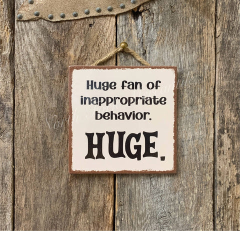 North Fork Mercantile - Huge Fan Of Inappropriate Behavior, Funny Sign, Friend Gift