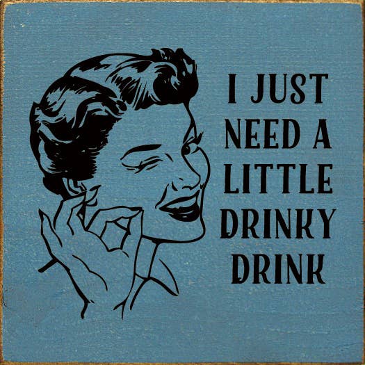 SAWDUST CITY - I just need a little drinky drink Sawdust City Wood Sign: Old Baby Pink
