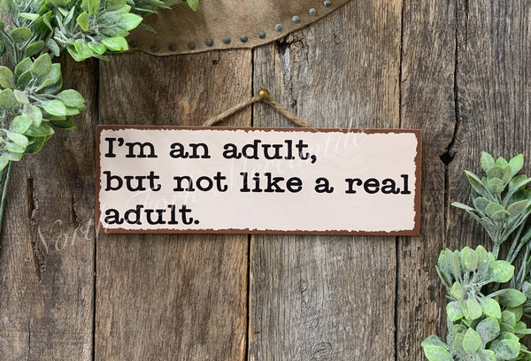 North Fork Mercantile - Im An Adult, But Not Like A Real Adult, Funny Sign