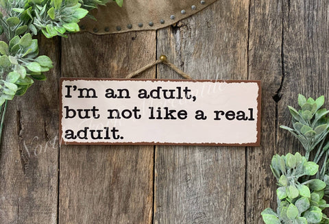 North Fork Mercantile - Im An Adult, But Not Like A Real Adult, Funny Sign