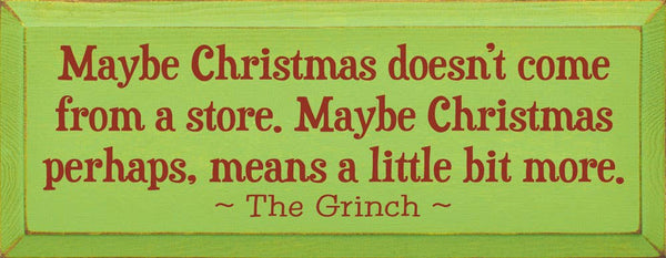 SAWDUST CITY - Maybe Christmas Doesn't Come From Store - Grinch Wood Sign: Old Sage