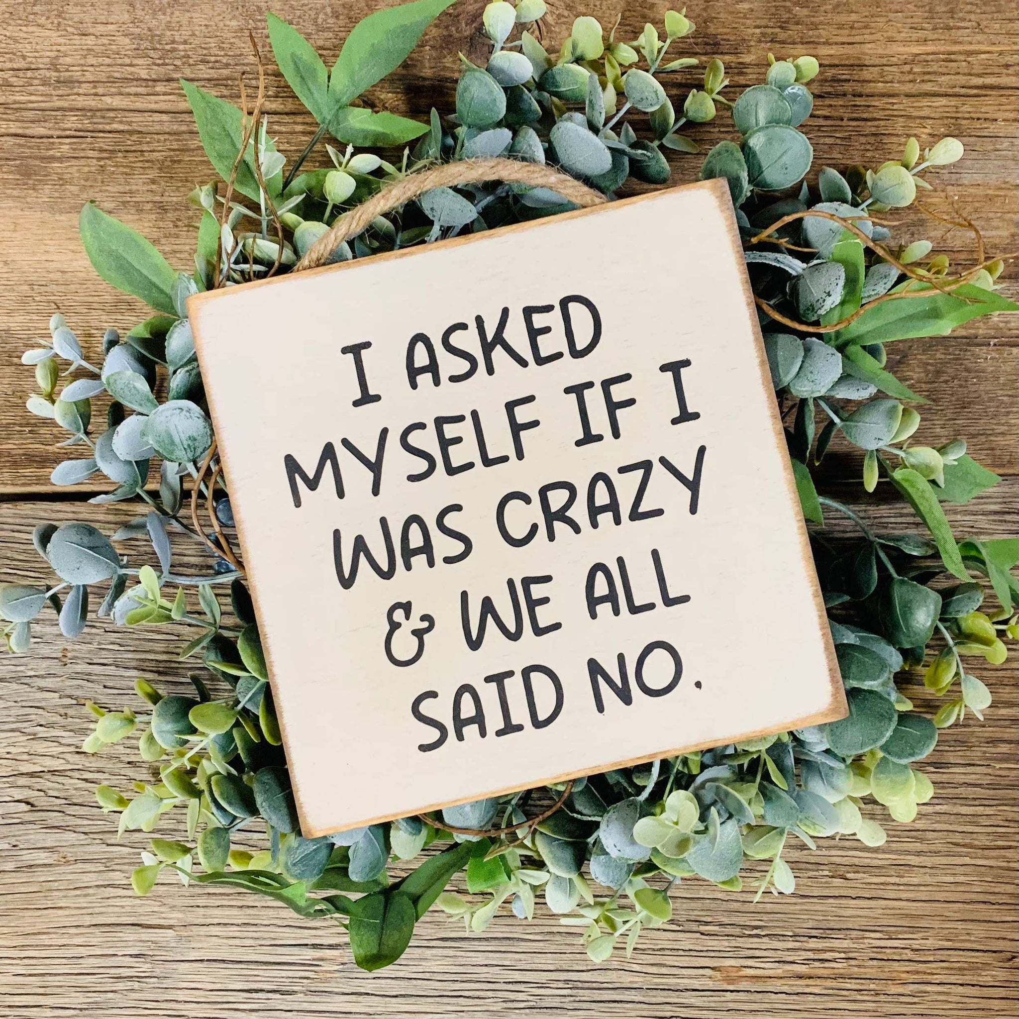 North Fork Mercantile - I Asked Myself If I Was Crazy, Funny Sign, Sarcastic Sign
