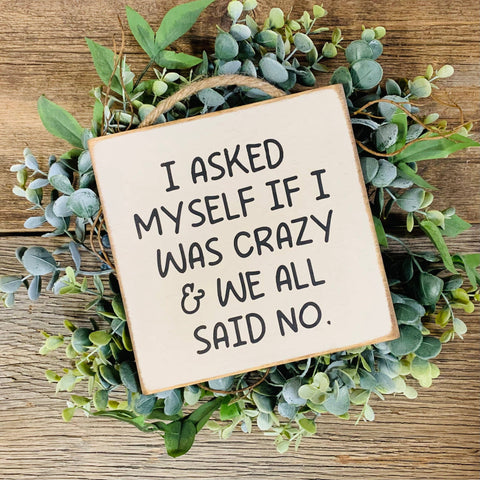 North Fork Mercantile - I Asked Myself If I Was Crazy, Funny Sign, Sarcastic Sign