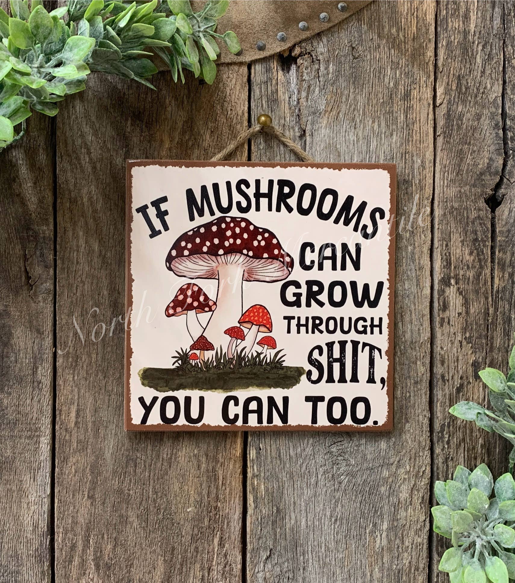 North Fork Mercantile - If Mushrooms Can Grow Through Shit, Inspirational, Forager