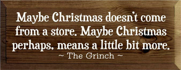 SAWDUST CITY - Maybe Christmas Doesn't Come From Store - Grinch Wood Sign: Old Sage