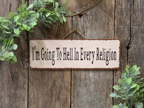 I'm Going To Hell In Every Religion, Sarcastic, Funny Sign