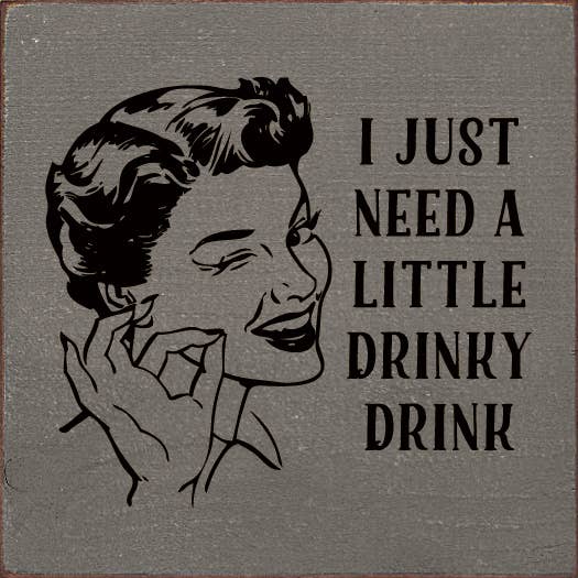 SAWDUST CITY - I just need a little drinky drink Sawdust City Wood Sign: Old Baby Pink