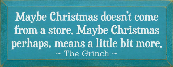 SAWDUST CITY - Maybe Christmas Doesn't Come From Store - Grinch Wood Sign: Old Sage