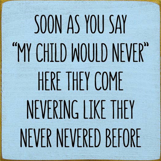 SAWDUST CITY - Soon As You Say "My Child Would Never"… Wood Sign: Old Turquoise