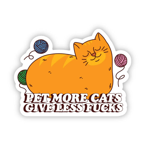 Big Moods - Pet More Cats, Give Less F**ks Sticker