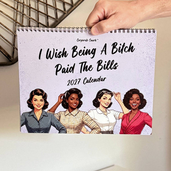 Corporate Snark - 2027 I Wish Being a Bitch Paid The Bills Calendar
