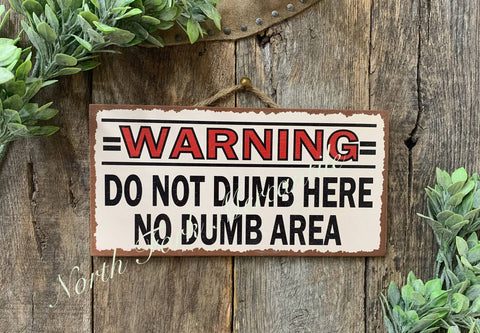 North Fork Mercantile - Warning, Do Not Dumb Here, No Dumb Area, Funny Sign