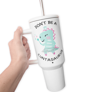 tcbco - Don't Be A Cuntasaurus 40 Oz Tumbler