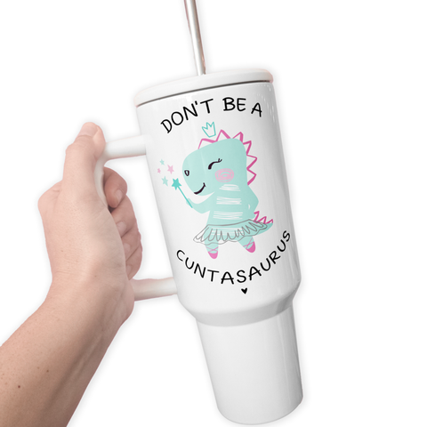 tcbco - Don't Be A Cuntasaurus 40 Oz Tumbler
