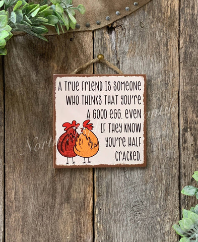 A True Friend, Good Egg,  Friend Gift, Chicken Sign