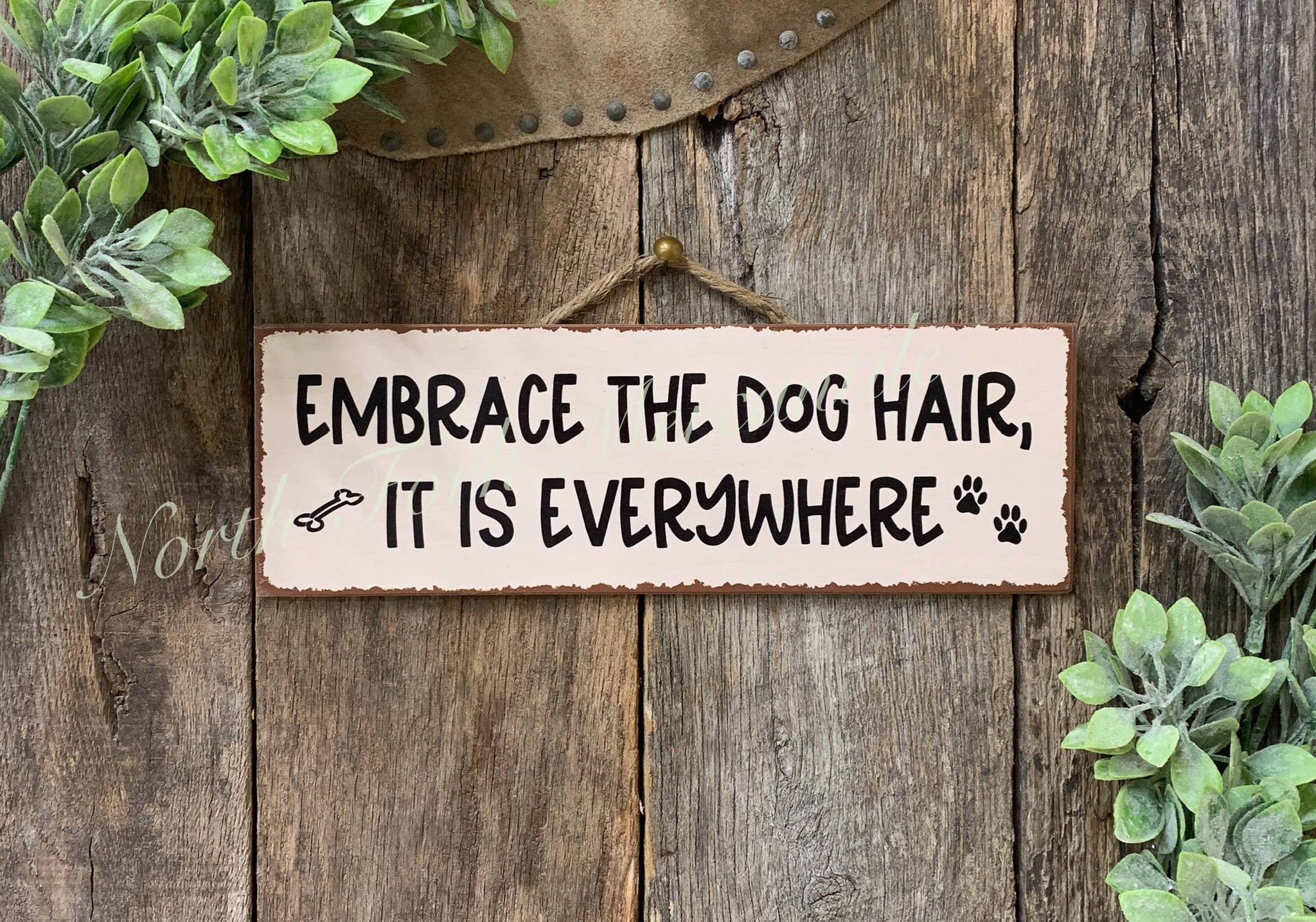 North Fork Mercantile - Embrace The Dog Hair It Is Everywhere,  Dog Sign, Dog Gift