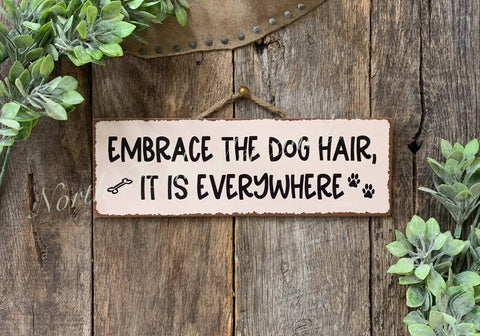 North Fork Mercantile - Embrace The Dog Hair It Is Everywhere,  Dog Sign, Dog Gift