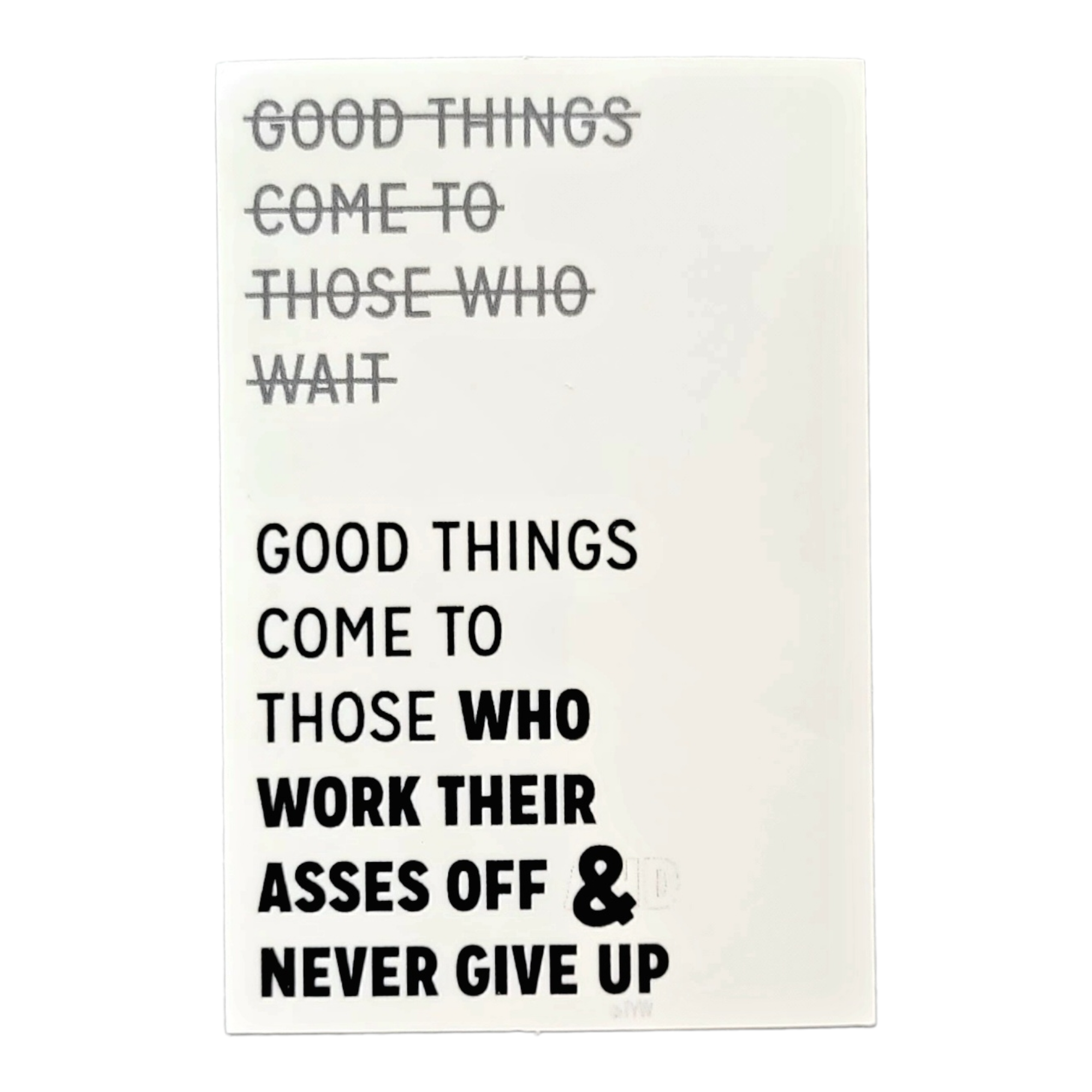 Thanks You're Welcome - Good Things Come to Those who Work Their Asses Off