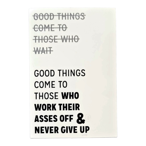 Thanks You're Welcome - Good Things Come to Those who Work Their Asses Off
