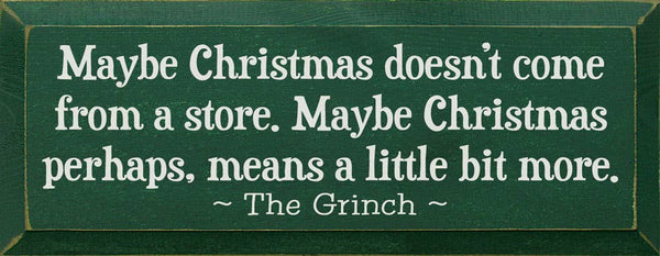 SAWDUST CITY - Maybe Christmas Doesn't Come From Store - Grinch Wood Sign: Old Sage