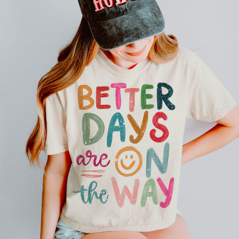 BETTER DAYS ARE ON THE WAY