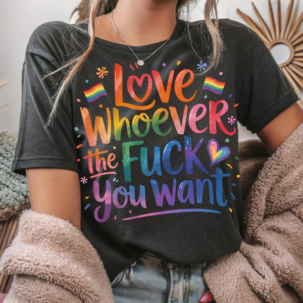 LOVE WHOEVER THE FUCK YOU WANT