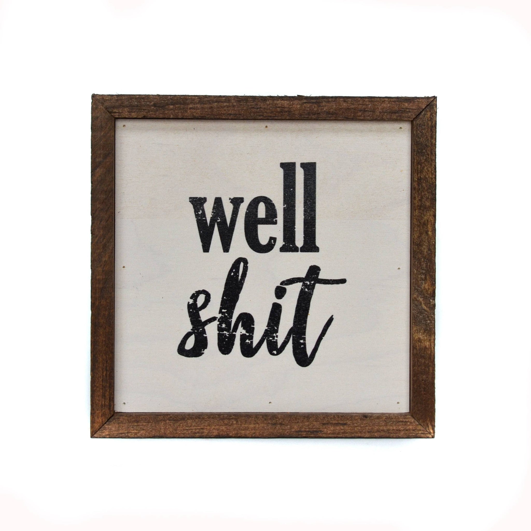 Driftless Studios - 6x6 Well Shit Box Sign