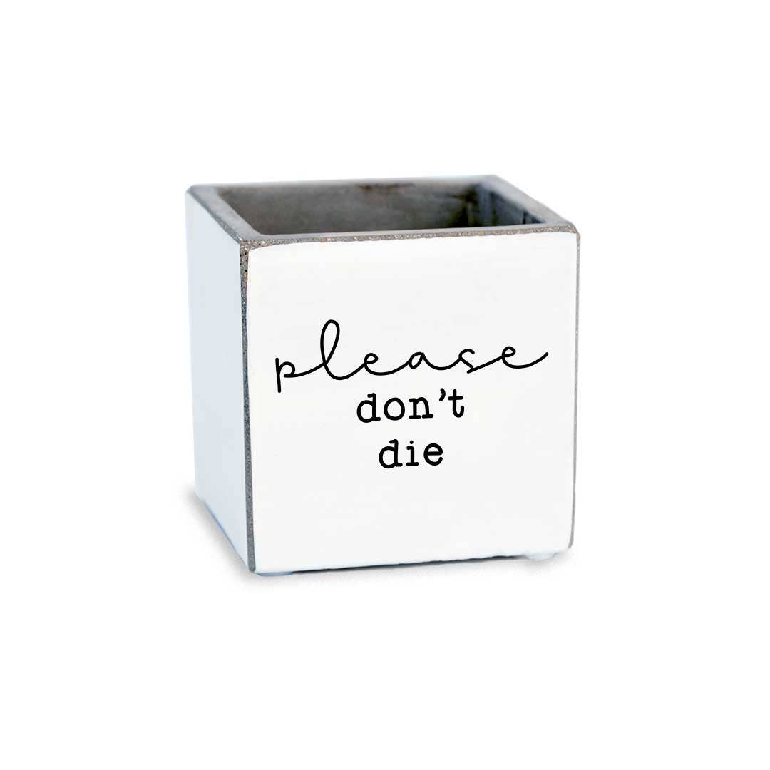 Pinetree Innovations - Please Don't Die | Succulent Pot