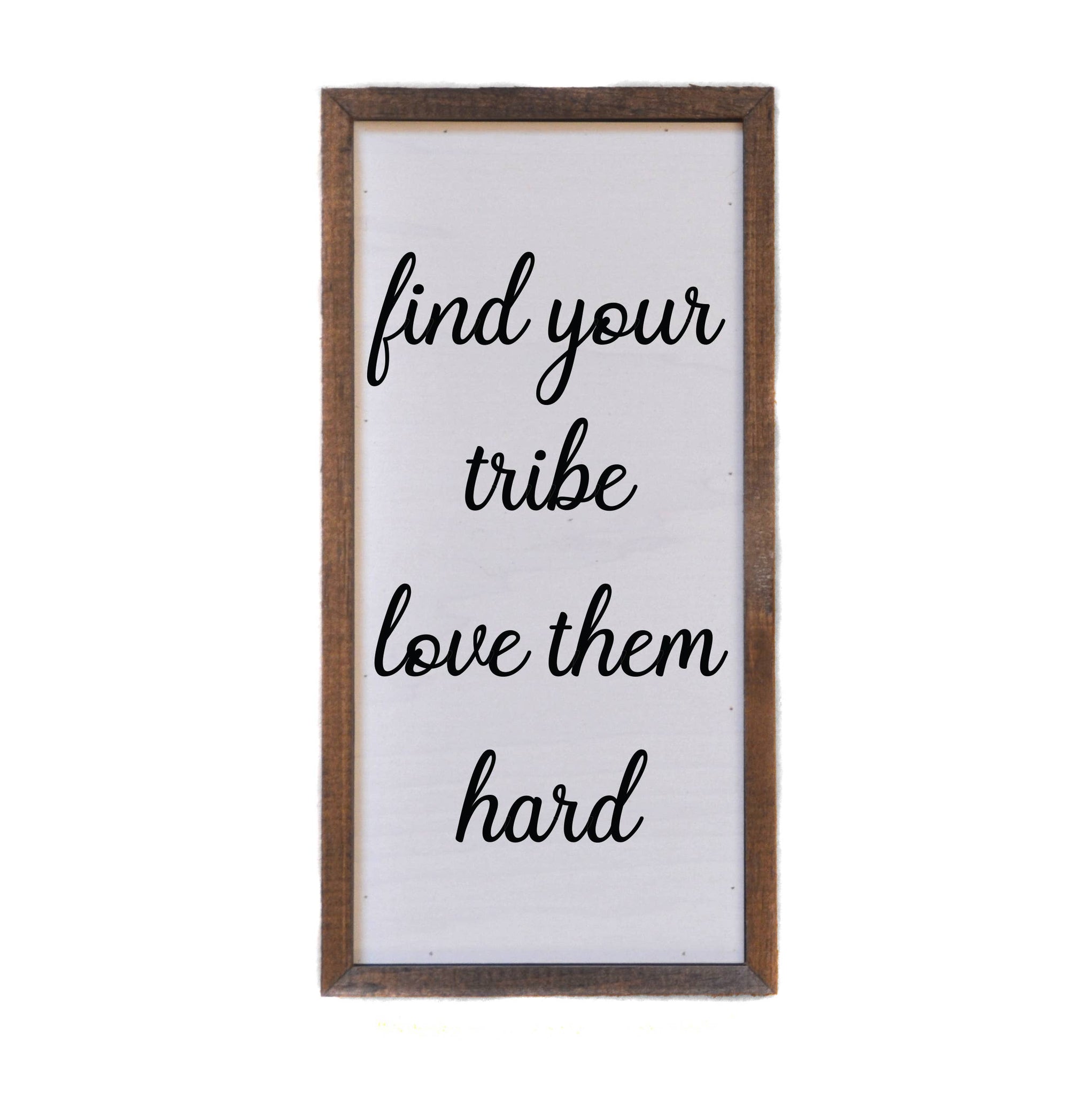 Driftless Studios - 12x6 Find Your Tribe And Love Them Hard Vertical Small Sign