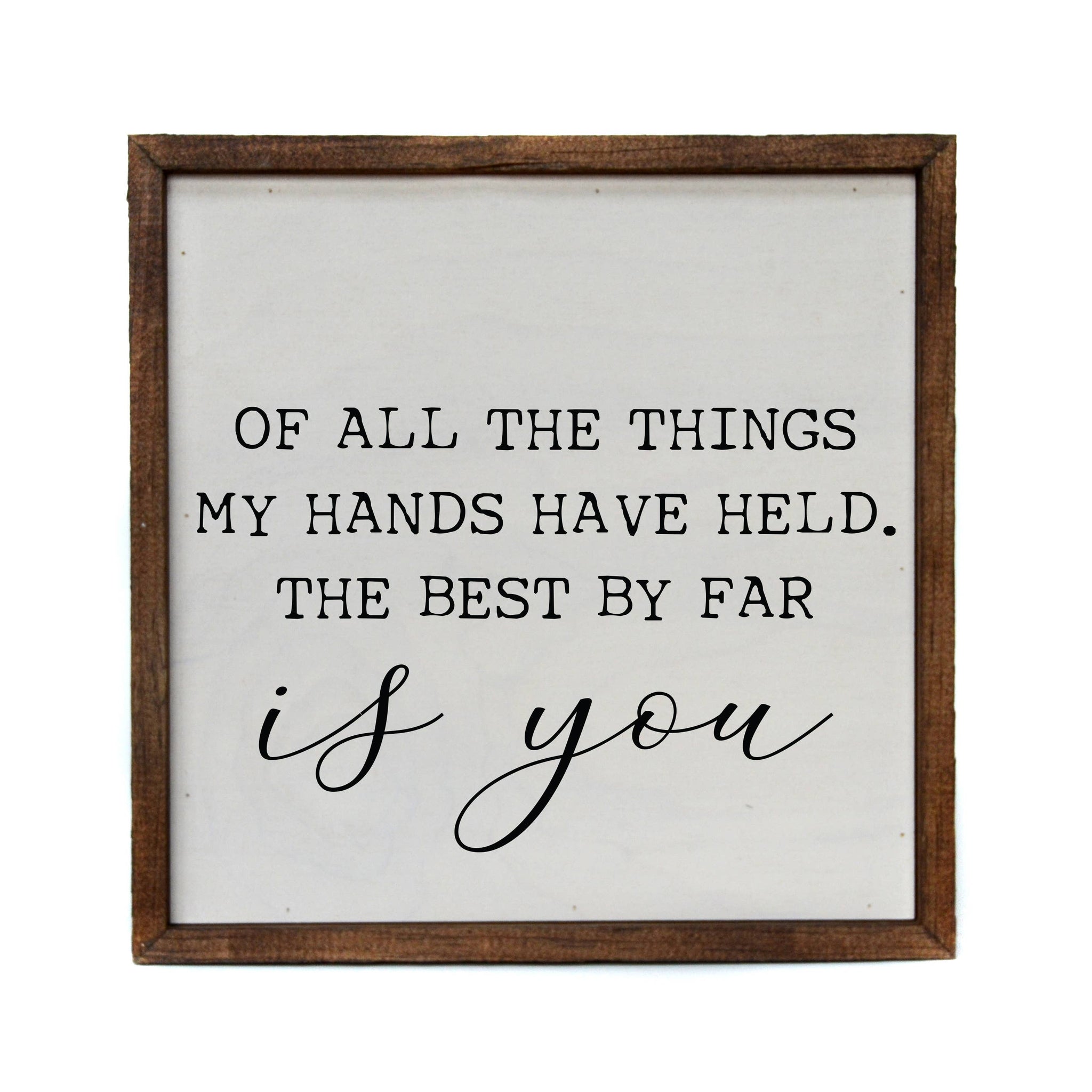 Driftless Studios - 10x10 Of All The Things My Hands Have Held. The Best By Far