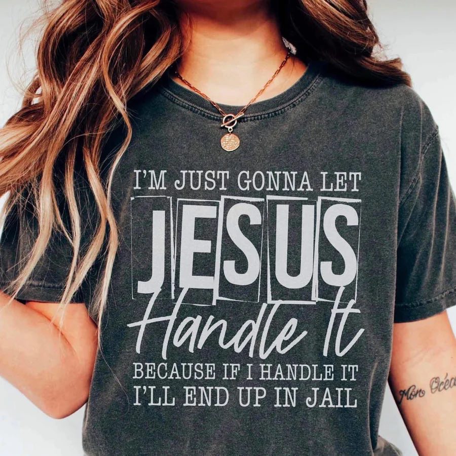 IM JUST GONNA LET JESUS HANDLE IT